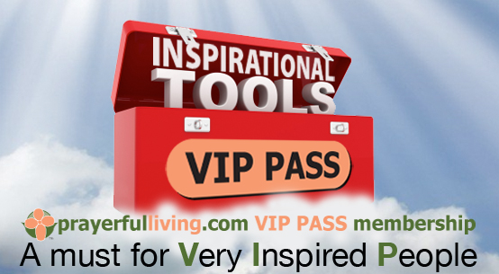 Become a VIP PASS Member - total access to all the inspirational resources on PrayerfulLiving.com